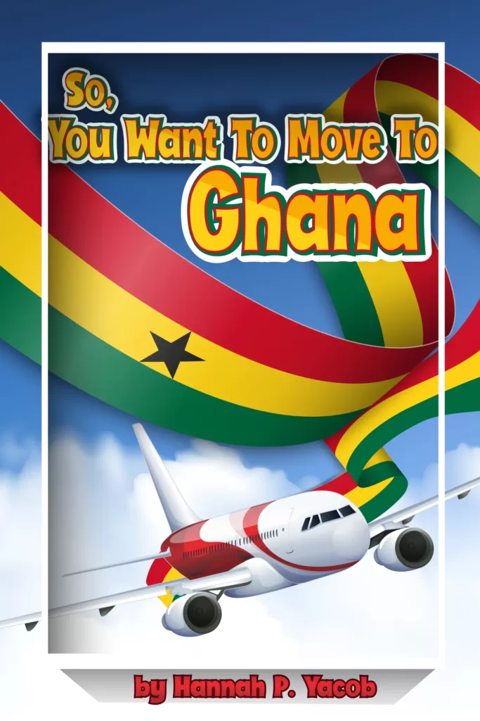 So, You Want To Move To Ghana - Hannah P. Yacob (hannahyacob.com)